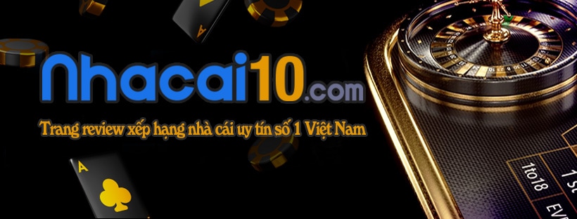 Nhà cái 10 - Trang đánh giá, xếp hạng nhà cái số 1 Việt Nam